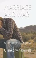 Marriage and War: An enemy in disguise