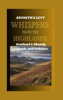 Whispers from the Highlands: Scotland's Ghostly Legends and Folklore