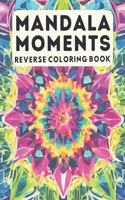 Reverse Coloring Book Mandala Moments