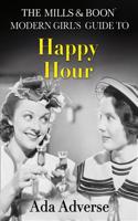 Mills & Boon Modern Girl's Guide to: Happy Hour