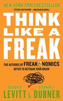 Think Like a Freak: The Authors of Freakonomics Offer to Retrain Your Brain(English)