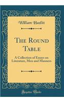 The Round Table: A Collection of Essays on Literature, Men and Manners (Classic Reprint)