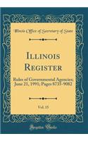 Illinois Register, Vol. 15: Rules of Governmental Agencies; June 21, 1991; Pages 8735-9082 (Classic Reprint)