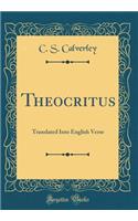 Theocritus: Translated Into English Verse (Classic Reprint)