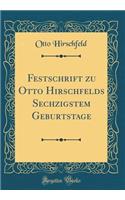 Festschrift Zu Otto Hirschfelds Sechzigstem Geburtstage (Classic Reprint)
