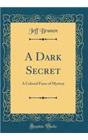 A Dark Secret: A Colored Farce of Mystery (Classic Reprint)