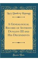 A Genealogical Record of Anthony Dunlevy III and His Decendents (Classic Reprint)