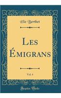 Les Ã?migrans, Vol. 4 (Classic Reprint)