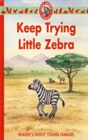 Keep Trying Little Zebra (Reader's Digest Young Families) Hardcover