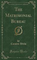 The Matrimonial Bureau (Classic Reprint)