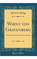 Wirnt von Gravenberg: Eine Literarhistorische Untersuchung (Classic Reprint)