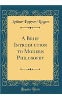 A Brief Introduction to Modern Philosophy (Classic Reprint)