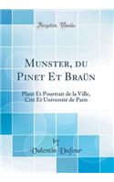 Munster, du Pinet Et Braün: Plant Et Pourtrait de la Ville, Cité Et Université de Paris (Classic Reprint)
