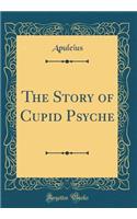The Story of Cupid Psyche (Classic Reprint)