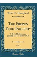 The Frozen Food Industry, Vol. 2: Selected References, January 1937 to March 1939 (Classic Reprint)