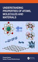 Understanding Properties of Atoms, Molecules and Materials