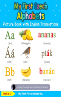 My First Czech Alphabets Picture Book with English Translations: Bilingual Early Learning & Easy Teaching Czech Books for Kids(1 Teach & Learn Basic Czech Words for Children)