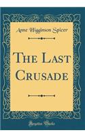 The Last Crusade (Classic Reprint)