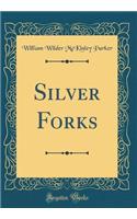 Silver Forks (Classic Reprint)