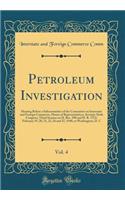 Petroleum Investigation, Vol. 4: Hearing Before a Subcommittee of the Committee on Interstate and Foreign Commerce, House of Representatives, Seventy-Sixth Congress, Third Session on H. Res. 290 and H. R. 7372; February 19, 20, 21, 22, 26 and 27, 1
