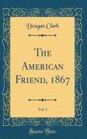 The American Friend, 1867, Vol. 1 (Classic Reprint)