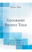 Geography Briefly Told (Classic Reprint)