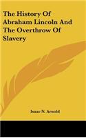 The History Of Abraham Lincoln And The Overthrow Of Slavery