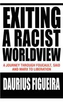 Exiting a Racist Worldview: A Journey Through Foucault, Said and Marx to Liberation