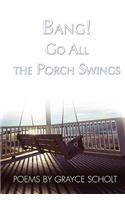 Bang! Go All the Porch Swings