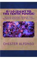 Eight to the Tenth Power