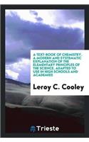 Text-Book of Chemistry. a Modern and Systematic Explanation of the Elementary Principles of the Science. Adapted to Use in High Schools and Academies