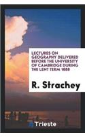 Lectures on Geography Delivered Before the University of Cambridge During the Lent Term 1888