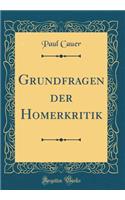 Grundfragen Der Homerkritik (Classic Reprint)