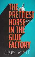 Prettiest Horse in the Glue Factory