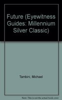 Millennium Silver Classic:  DK EyeWitness Guides:  Future