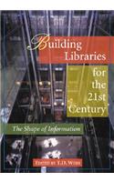 Building Libraries for the 21st Century