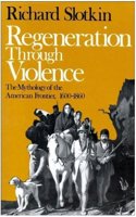 Regeneration Through Violence: The Mythology of the American Frontier, 1600 1860
