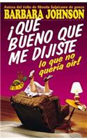 ¡Qué bueno que me dijiste lo que no quería oír!