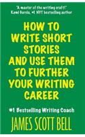 How to Write Short Stories And Use Them to Further Your Writing Career