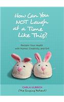 How Can You NOT Laugh at a Time Like This?