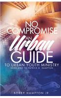 No Compromise: An Urban Guide to Urban Youth Ministry