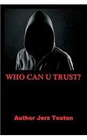 Who Can U Trust