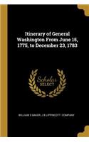 Itinerary of General Washington From June 15, 1775, to December 23, 1783