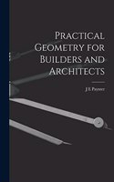 Practical Geometry for Builders and Architects