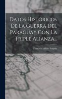 Datos Históricos De La Guerra Del Paraguay Con La Triple Alianza...