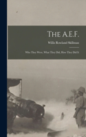 The A.E.F.; who They Were, What They did, how They did It