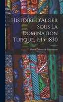 Histoire d'Alger sous la domination turque, 1515-1830