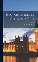 Reminiscences of old Scots Folk