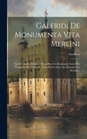 Galfridi De Monumenta Vita Merlini