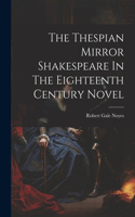 Thespian Mirror Shakespeare In The Eighteenth Century Novel